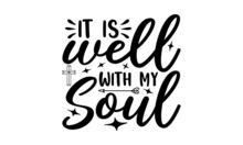 It Is Well With My Soul - Calligraphy Phrase, Hand Drew Lettering For Xmas Greeting Cards, Invitations, Good For Poster, Banner, Textile Print, Home Décor, And Gift Design, Hand Lettering 