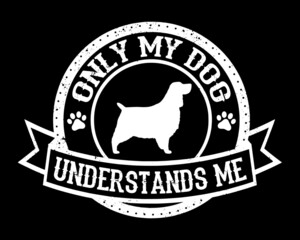 Wall Mural - Only My Dog Understands Me. Dog Lover T-Shirt Design Vector.