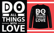 Do all things with love typography motivation quote design for t shirt or merchandise
