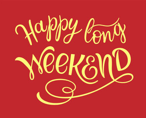 Poster - Happy long Weekend text. Motivational quote, handwritten calligraphy text for inspirational posters, cards and social media content.	