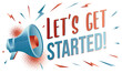 Lets get started - drawn sign with megaphone