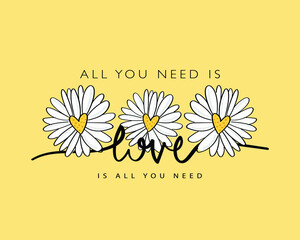 Love concept quote slogan text. Beautiful white daisy flowers with heart shape. Vector illustration design. For fashion graphics, t-shirt prints, posters, cards.