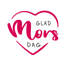 Happy Mother's Day Lettering In Swedish (Glad Mors Dag) With Heart. Vector Illustration. Isolated On White Background