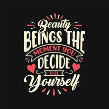 Beauty Beings The Moment You Decide To Be Yourself. Motivational Saying Typography T-shirt Design.
