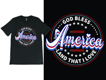 God Bless America Land That I Love T-Shirt Printable Vector, 4th Of July Shirt, Patriotic Shirts, Independence Day Shirt.