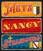 Metz, Nancy, Strasbourg French City Travel Stickers And Plates. European Vacation Vector Banner, France City Journey Voyage Plate Or Grunge Tin Sign With Antique Typography And Coat Of Arms Symbols