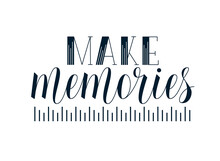 Make Memories Motivational Inspiring Quote. Handwritten Vector Lettering.