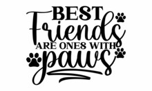 Best Friends Are Ones With Paws -   Lettering Design For Greeting Banners, Mouse Pads, Prints, Cards And Posters, Mugs, Notebooks, Floor Pillows And T-shirt Prints Design.
