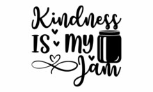 Kindness Is My Jam  -   Lettering Design For Greeting Banners, Mouse Pads, Prints, Cards And Posters, Mugs, Notebooks, Floor Pillows And T-shirt Prints Design.