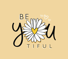 Be You And Beautiful Slogan Text. Daisy Flower With Heart Drawing. Vector Illustration Design. For Fashion Graphics, T-shirt Prints, Posters, Stickers.