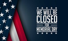 Memorial Day Background Design. We Will Be Closed For Memorial Day.
