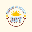 © Elena - Have a nice day retro hippie design illustration, positive message phrase isolated on a beige background. Trendy vector illustration