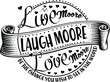 Live Moore Laugh Moore Love Moore