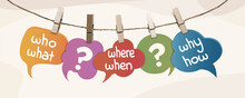 Colorful Speech Bubble Hanging With Clothespins With Question Text Who What Where When Why How And Question Mark. Investigate Analyze And Solve Various Questions O Brainstorming Concept