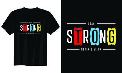 Wall Mural - stay strong never give uptypography t shirt design, motivational typography t shirt design, inspirational quotes t-shirt design