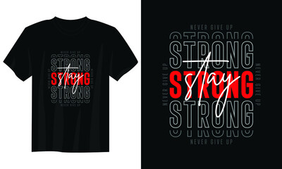 Wall Mural - stay strong never give up typography t shirt design, motivational typography t shirt design, inspirational quotes t-shirt design