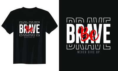 Wall Mural - be brave never give up vtypography t shirt design, motivational typography t shirt design, inspirational quotes t-shirt design