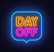 Day Off neon sign in the speech bubble on brick wall background.