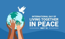 The Concept Of The International Day Of Living Together In Peace, With Hands Of Different Skin Colors Supporting The World. Vector Illustration.
