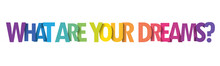 WHAT ARE YOUR DREAMS? Colorful Vector Typography Slogan
