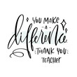 Thank you teacher. You make a difference appreciation quote with stars. Modern calligraphy vector design for graduation greeting card or class room decoration banner.