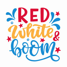Red, White And Boom. Happy Fourth Of July Hand Written Ink Lettering
