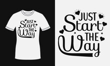 Just Start The Way Motivational Typography Quote Caligraphy T Shirt Design For Fashion Apparel, Cloth