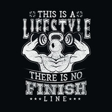 This Is A Lifestyle There Is No Finish Line:
Gym Workout & Gym Training T-shirt Design
