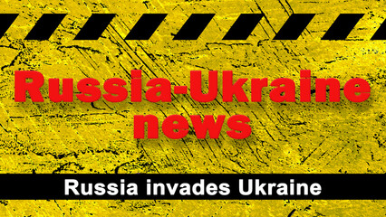 Wall Mural - Text Russia-Ukraine news. Ilustracion. Russia invades Ukraine. Cover. Background.