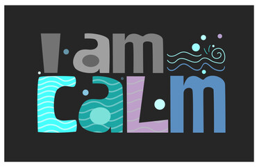 I am calm affirmation motivation vector words. Life quotes. Colourful letters blogs banner cards wishes t shirt designs. Inspiring words for personal growth. International peace day.
