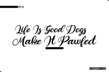 Wall Mural - Life Is Good Dogs Make It Pawfect