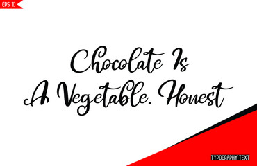 Wall Mural - Chocolate Is A Vegetable. Honest Hand lettering Cursive Text Vector Chocolate Quote