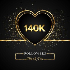 Wall Mural - 140K or 140 thousand followers with heart and gold glitter isolated on black background. Greeting card template for social networks friends, and followers. Thank you, followers, achievement.
