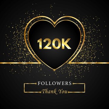 120K or 120 thousand followers with heart and gold glitter isolated on black background. Greeting card template for social networks friends, and followers. Thank you, followers, achievement.