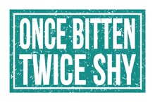 ONCE BITTEN TWICE SHY, Words On Blue Rectangle Stamp Sign
