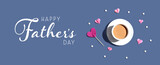 Fototapeta Kawa jest smaczna - Happy fathers day message with a cup of coffee and paper hearts - flat lay