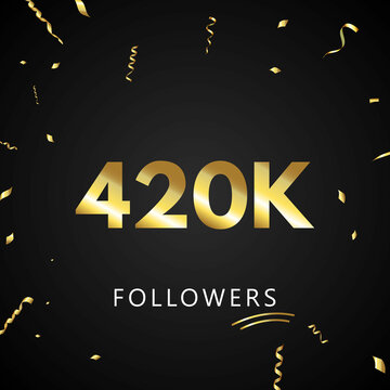 420K or 420 thousand followers with gold confetti isolated on black background. Greeting card template for social networks friends, and followers. Thank you, followers, achievement.