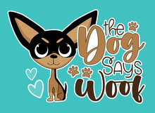 The Dog Says Woof - Funny Slogan With Cute Chihuahua Dog. Good For T Shirt Print, Baby Clothes, Card, Poster, Label And Other Decoration