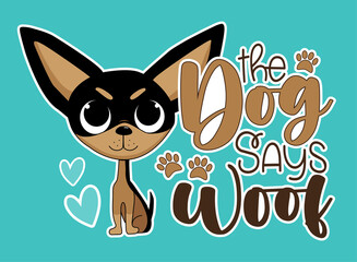 Wall Mural - The dog says woof - funny slogan with cute chihuahua dog. Good for T shirt print, baby clothes, card, poster, label and other decoration