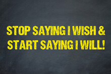 Stop Saying I Wish & Start Saying I Will!