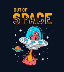 Wall Mural - Out of space slogan graphic with an alien in a spaceship and space vector illustrations. For t-shirt prints and other uses.