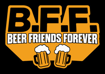 Wall Mural - BFF - Beer Friends Forever - typography lettering t-shirt design.
