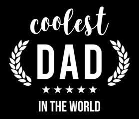 Wall Mural - Coolest Dad In The World. Father's day t-shirt design vector illustration.