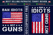 Ban idiots not guns usa grunge flag best patriot t-shirt design