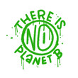© LanaSham - There is no planet B - insporational lettering phrase written in green paint urban graffiti style. Wall art template vector illustration.