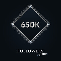 650K or 650 thousand followers with frame and silver glitter isolated on a navy-blue background. Greeting card template for social networks likes, subscribers, friends, and followers. 