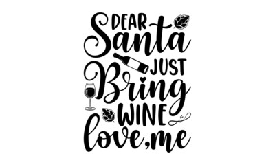 Wall Mural - Dear santa just bring wine love,me - The concept with wine quote. Black calligraphy is isolated on white background. Typography vector poster. Girls phrase.