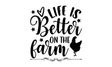 Life Is Better On The Farm - Farm Life  T Shirt Design, Hand Drawn Lettering Phrase, Calligraphy Graphic Design, SVG Files For Cutting Cricut And Silhouette