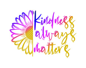 Wall Mural - Kindness Always Matters, Inspirational Quotes Vector Design For T shirt Designs, Mug Designs Keychain Designs And More 