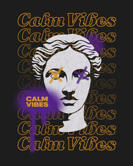 Calm Vibes modern classics typography slogan with antique statue head and spray paint blobs collage Techno style creative urban poster, t-shirt print vector illustration